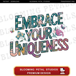 Embrace Your Uniqueness, Png Digital Download, Floral Sublimation Design, Colorful T Shirt Design, Unique Gift Ideas, Printable Clipart