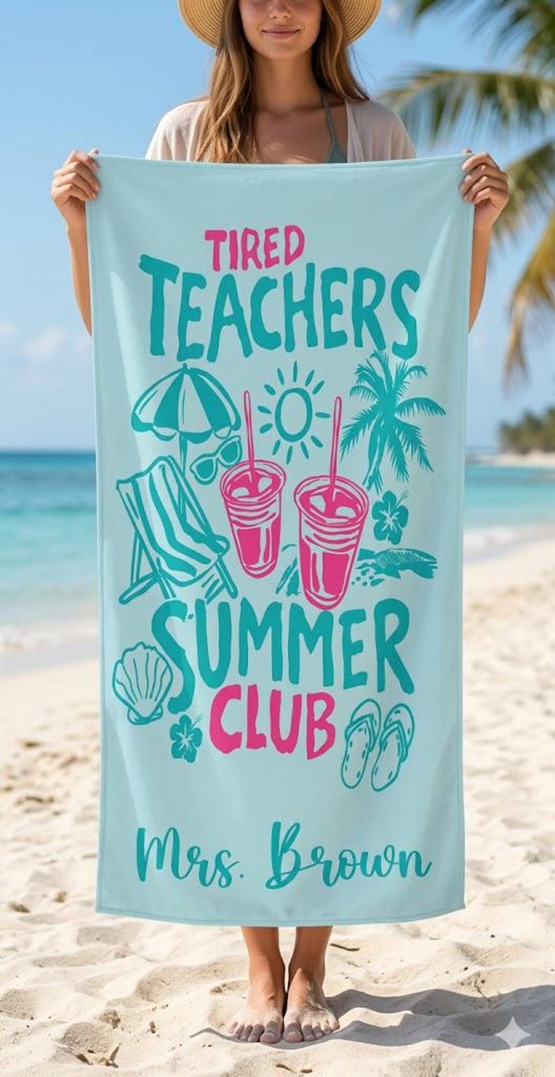 May include: A light blue beach towel with the words "Tired Teachers Summer Club Mrs. Brown" in teal and pink. The towel features illustrations of a beach umbrella, sunglasses, a beach chair, drinks, and flip-flops.