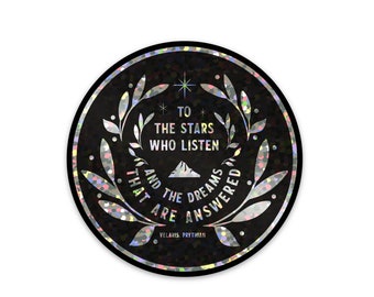 To the stars who listen, and the dreams that are answered | glitter sticker | SJM | ACOTAR | Bookish decal | Kindle