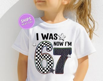 67 Birthday Shirt 7th Birthday Shirt I Was 6 Now I'm 7 Shirt Funny 7th Birthday Tee 67 Trend Shirt Seven Year Old Birthday Six Seven Shirt