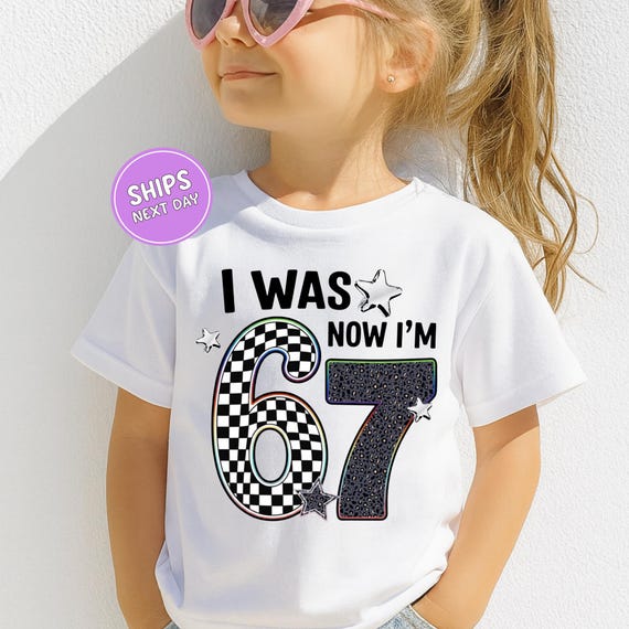 67 Birthday Shirt 7th Birthday Shirt I Was 6 Now I'm 7 Shirt Funny 7th Birthday Tee 67 Trend Shirt Seven Year Old Birthday Six Seven Shirt