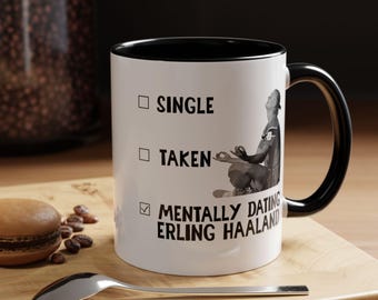 Single, Taken, Mentally Dating Erling Haaland Mug, Erling Haaland Design Accent Ceramic Mug, (11oz)