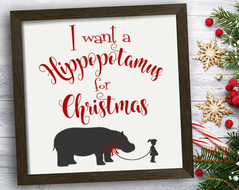 I want a Hippopotamus for Christmas Vinyl Decal Christmas Decorations or Wall Decal for DIY Christmas Sign 