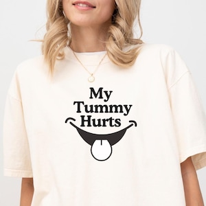My Tummy Hurts Shirt: Funny Meme Comfort Colors Tee