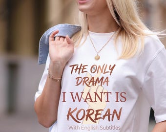 Korean Drama Shirt PNG SVG - The Only Drama I Want Is Korean PNG, Funny K-Drama Quote, Korean Drama Lover Gift, With English Subtitles
