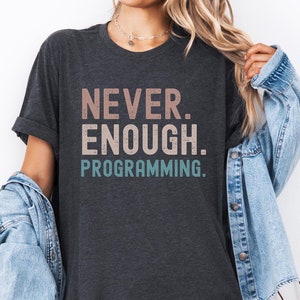 Camiseta Nunca es suficiente programación, regalo para amantes de la informática y entusiastas de la informática Camiseta de adicto a la informática Camiseta gráfica divertida de TI Camiseta para amantes de la informática