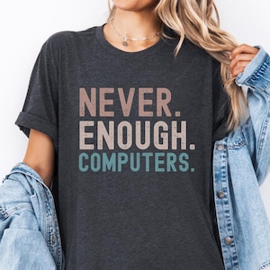 Never Enough Computers T-Shirt Tech Geek Shirt Programmer Gift Computer Science Tee IT Professional Shirt Software Engineer Tee Nerd Gift