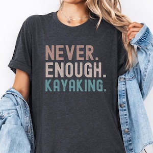 Camiseta de caiaque Never Enough, presente para caiaque, camiseta para atividades ao ar livre, camiseta para entusiastas de remo, camiseta para canoagem, camiseta para rafting, camiseta para amantes de esportes aquáticos