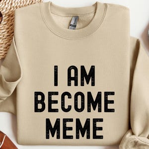 Felpa con cappuccio Meme I Am Become, divertente, virale, con cappuccio, maglietta con cultura di Internet, regalo per gli amanti dei meme, grafica alla moda, girocollo, maglietta con umorismo sarcastico, top meme