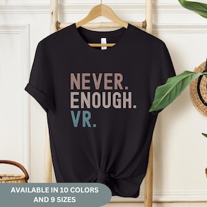 VR T-Shirt, Gift for Virtual Reality Enthusiasts & Gamers VR Lover Tee Immersive Gaming Graphic Shirt VR Fan Shirt Never Enough vr