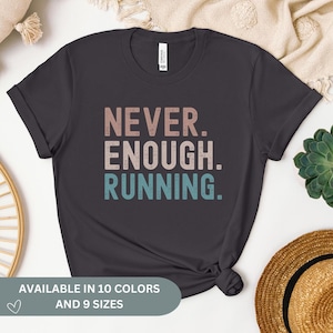 Running T-Shirt, Funny Gift for Runner, Run Shirt, Marathon Tee, Motivation Gift Shirt, Fitness Running Mom, Never Enough Running Shirt