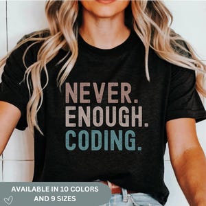 Never Enough Coding T-Shirt Gift for Programmers & Developers Coding Enthusiast Shirt Techie Graphic Tee Unisex Software Developer Apparel