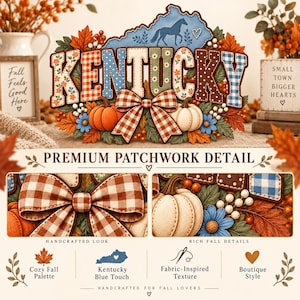 May include: A decorative sign featuring the word KENTUCKY in patchwork-style letters with various patterns, including floral, gingham, and polka dots. The design includes a central brown gingham bow, orange and white pumpkins, and autumn leaves.