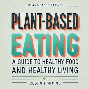 Alimentazione a base vegetale: una guida al cibo sano e alla vita sana