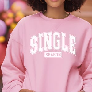 Single Season Sweatshirt Funny Valentines Day Sweatshirt for Singles, Cozy Womens Sweatshirt, Cute and funny Anti-Valentine break up shirt