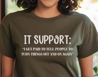 May include: A green t-shirt with white text that reads "IT SUPPORT: "I GET PAID TO TELL PEOPLE TO TURN THINGS OFF AND ON AGAIN""