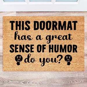 Funny Doormat - Humorous Welcome Mat - This Doormat Has a Sense of Humor - Gift Idea - Welcome Mat - Housewarming Gift