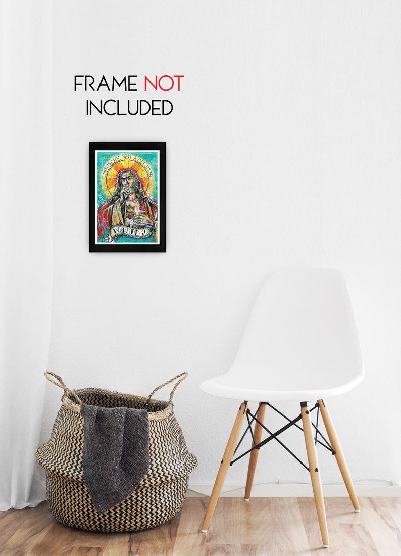 May include: A framed print of a colorful illustration of a person with a beard and long hair. The person is wearing a red robe and has a halo above their head. The text "I INTICHE YOU A CREATION" is written above the person's head. The text "YOU GOTTA" is written below the person's head.