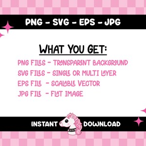 May include: A digital download graphic with a pink and black checkered background. The image includes the text "PNG - SVG - EPS - JPG" and "WHAT YOU GET:" followed by file type descriptions. A unicorn graphic is at the bottom with the words "INSTANT DOWNLOAD".