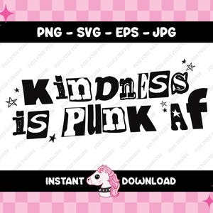 May include: Black and white graphic text design with a pink unicorn illustration. The text reads "Kindness is Punk AF".