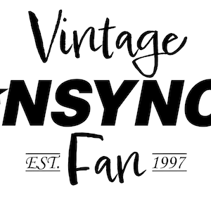 May include: Black and white graphic design with the words "Vintage *NSYNC Fan" and the year "1997". The word "Vintage" is in a cursive font, while "NSYNC" is in a bold, block font. A star is next to "NSYNC".