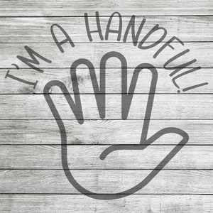 I&#39;m a handful SVG, JPG & PNG *Instant Download*