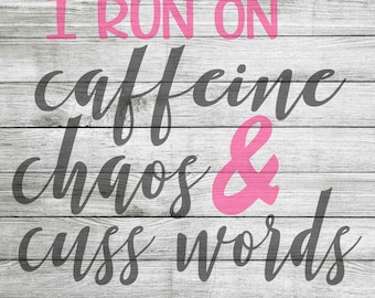 I run on caffeine, chaos & cuss words SVG and JPEG - Instant Download