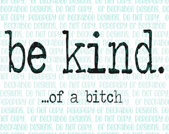Be Kind ...of a b!T@* SVG, PNG & JPEG - Instant Download