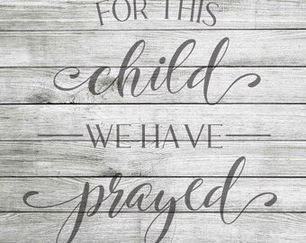 For this child we have prayed SVG, PNG & JPEG *Instant Download*