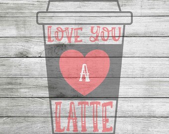 Love You A Latte SVG, JPG & PNG *Instant Download*