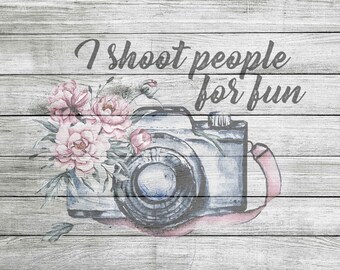 I shoot people for fun with camera and flowers PNG & JPG *Instant Download*