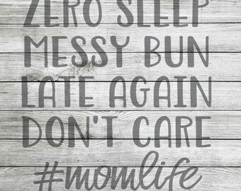 Zero Sleep Messy Bun Late Again Don't Care #momlife SVG, JPG & PNG *Instant Download*