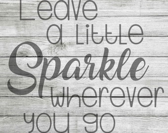 Leave A Little Sparkle Wherever You Go SVG