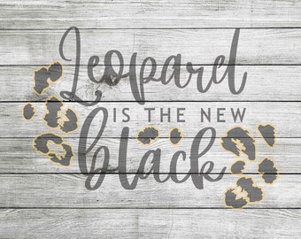 Leopard is the new black with leopard spots SVG, JPG & PNG *Instant Download*