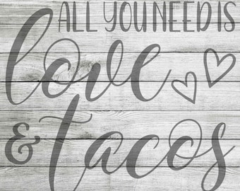 All You Need Is Love & Tacos - SVG and JPEG - Instant Download