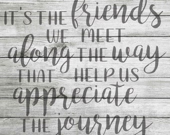 It's The Friends We Meet Along The Way That Help Us Appreciate The Journey SVG and JPEG