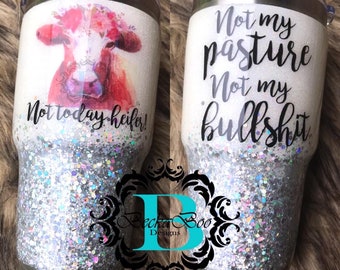 Custom Not Today Heifer Glitter Tumbler -- Not My Pasture, Not my Bullshit