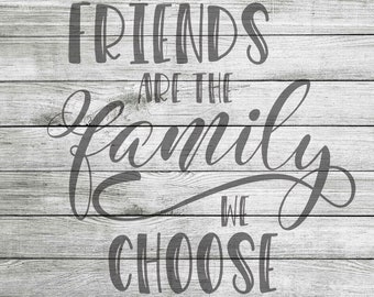 Friends are the family we choose SVG, JPG & PNG *Instant Download*