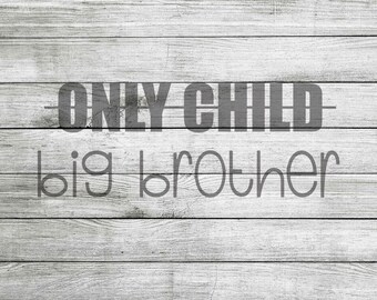 Only Child to Big Brother SVG, JPG & PNG *Instant Download*
