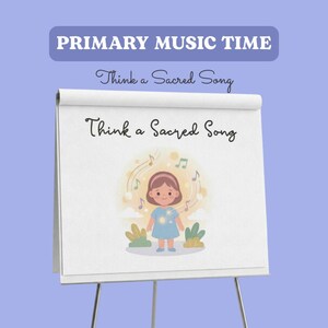 May include: A white flip chart on a stand against a light purple background. The text reads PRIMARY MUSIC TIME and Think a Sacred Song. An illustration shows a child in a blue dress surrounded by musical notes, glowing orbs, and plants.