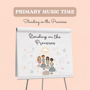 Könnte beinhalten: Eine weiße Staffelei mit einer Zeichnung von Kindern, die auf Steinen stehen, mit dem Text "Standing on the Promises". Die Worte "PRIMARY MUSIC TIME" stehen oben. Der Hintergrund ist hellpfirsichfarben.
