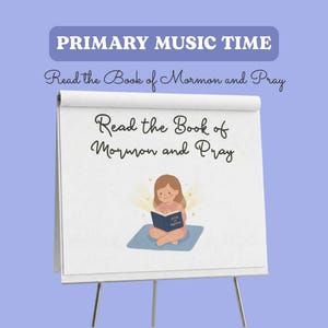 May include: A white flip chart on a stand featuring the text PRIMARY MUSIC TIME and Read the Book of Mormon and Pray. Below the text is a graphic of a person sitting on a blue mat reading a book with a glowing light effect behind them.