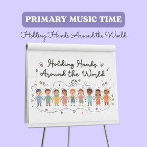 May include: A white flip chart on a stand displays the text "PRIMARY MUSIC TIME" and "Holding Hands Around the World" above an illustration of nine diverse children holding hands in a line, surrounded by small stars, hearts, and a globe.