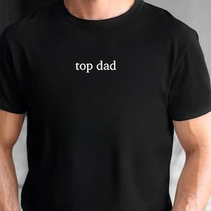 Top Dad T-Shirt, Top Dad Shirt, Christmas Dad Gift, Gift for Him, Mens Shirt, Dad Shirt, Cool Father&#39;s Day Gift, Bella Canvas Shirt