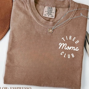 Comfort Colors® Tired Moms Club Shirt, Mom Life Shirt, Mother’s Day Shirt, Mom Appreciation Shirt, Funny Mom Shirt, Gift for Mom