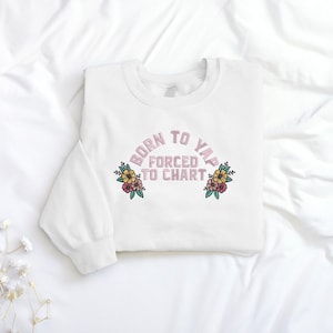 Floral Born to Yap Forced to Chart geborduurd sweatshirt, grappig girly shirt, T-shirt verpleegafdeling, afstudeerverpleegkundige, cadeau voor haar ESH4287