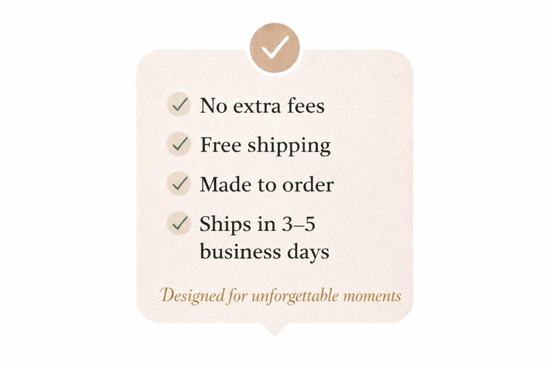 May include: A light beige graphic with a checkmark icon and text. The text includes "No extra fees", "Free shipping", "Made to order", and "Ships in 3-5 business days". The phrase "Designed for unforgettable moments" is also present.