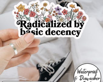 Floral Radicalized By Basic Decency Anti Trump Sticker, Gift for Socialist, Liberal, Basic Decency,Democracy, Socialist Radicalized