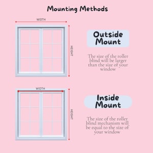 May include: Diagram showing two different ways to mount a roller blind. The first method, "Outside Mount", shows the blind mounted outside the window frame, making the blind larger than the window. The second method, "Inside Mount", shows the blind mounted inside the window frame, making the blind the same size as the window.