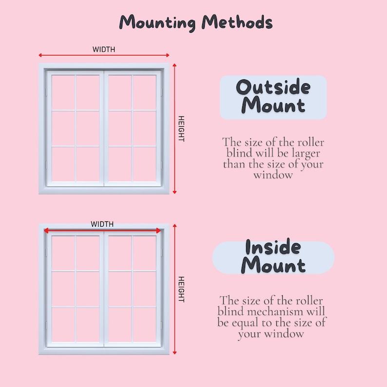 May include: Diagram showing two different ways to mount a roller blind. The first method, "Outside Mount", shows the blind mounted outside the window frame, making the blind larger than the window. The second method, "Inside Mount", shows the blind mounted inside the window frame, making the blind the same size as the window.